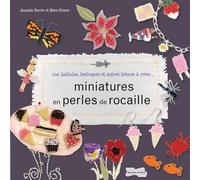 Miniatures en perles de rocaille -100 babioles, breloques et autres trésors à créer...