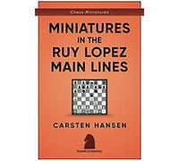 Miniatures In The Ruy Lopez: Main Lines (Chess Miniatures)