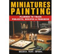 Miniatures Painting Practical Planner to Track Projects, Recipes & Progress