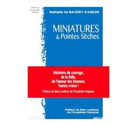 Miniatures & Pointes Sèches Histoire du courage, de la folie, de l’amour des femmes . Toutes vraies - Nathalie De Baudry d’Asson - La Trace Eds - broché - Roman