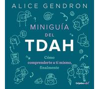 Miniguía del TDAH / The Mini ADHD Coach: Cómo comprenderte a ti mismo, finalmente / Tools and Support to Make Life Easier