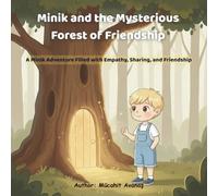 Minik and the Mysterious Forest of Friendship: A Minik Adventure Filled with Empathy, Sharing, and Friendship