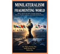 MINILATERALISM IN A FRAGMENTING WORLD: BRICS, QUAD and India’s Strategic Balancing Between Flexible Coalitions and Global Multilateralism
