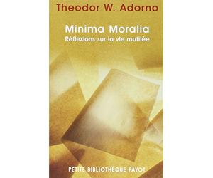 Minima Moralia : Réflexions sur la vie mutilée