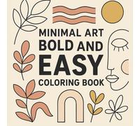 “Minimal Art Bold and Easy Coloring Book: Clean and Relaxing Designs for Adults and Teens”: Simple Bold Line Art for Calm, Focus, and Creative Joy