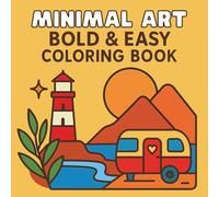 Minimal Art: Bold & Easy Coloring Book for Adults and Teens Featuring 40 Relaxing Minimalist Designs with Simple Shapes, Abstract Art, and Clean Lines