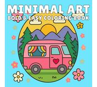 Minimal Art: Coloring Book Simple and Bold Designs with Minimalist Shapes, Relaxing Abstract Patterns, and Clean Line Art for Stress Relief and Creativity