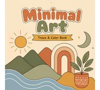 Minimal Art Trace And Color Book: 40 Simple Minimalist Designs to Trace and Color | Bold & Easy Coloring Book for Adults, Teens & Seniors Featuring ... Objects for Relaxation & Stress Relief