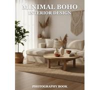 Minimal Boho Interior Design Photography Book: Inspire Your Home With Serene Minimalist Aesthetics
