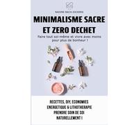Minimalisme sacré et zéro déchet: Faire tout soi-même et vivre avec moins pour plus de bonheur !