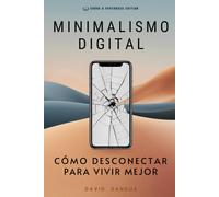 Minimalismo Digital: Cómo Desconectar Para Vivir Mejor