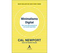 Minimalismo Digital: Para uma Vida Profunda em um Mundo Superficial