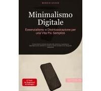 Minimalismo Digitale: Essenzialismo E Disintossicazione Per Una Vita Più Semplice