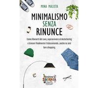 Minimalismo Senza Rinunce: Come liberarti del caos, sopravvivere al minimalismo e trovare finalmente il telecomando