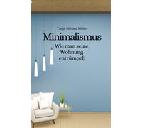 Minimalismus: Wie Man Seine Wohnung Entruempelt