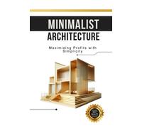Minimalist Architecture: Maximizing Profits With Simplicity