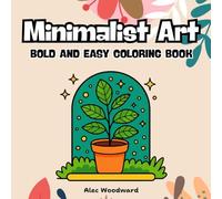 Minimalist Art Bold and Easy Coloring Book: Simple and Relaxing Minimalist Designs for Stress Relief and Creativity