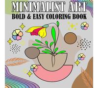 Minimalist Art Coloring Book: Bold and Easy Coloring Pages For Adults, Teens and Kids, Featuring Relaxing Minimalist Art Designs for Stress Relief and Relaxing.