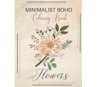 Minimalist Boho Coloring Book Flowers: Unique Minimal Style Floral Designs For Hours Of Relaxation And Stress Relief
