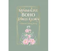 Minimalist Boho Tarot Flora: A Botanical Coloring Journey: Simple Tarot Flower Art and Floral Bohemian Illustrations for Mindfulness, Relaxation, and Minimalist Art Lovers