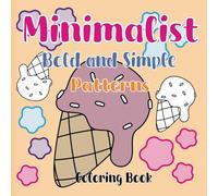 Minimalist Bold and Simple Patterns Coloring Book: Experience Tranquility with Engaging Patterns - A Mindful Coloring Journey for All Ages
