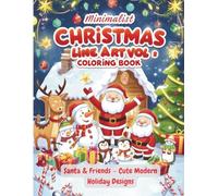 Minimalist Christmas Line Art Coloring Book (Vol. 2): Santa & Friends - Cute Modern Holiday Designs: Simple & Relaxing Black-and-White Santa Characters for Adults & Teens