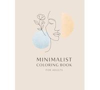Minimalist Coloring Book for Adults: Clean, Simple & Modern Designs for Relaxation, Mindfulness, and Calm Coloring