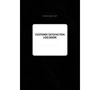 Minimalist Customer Satisfaction Log Book: Professional Customer Experience Record for Small Businesses, Retailers, Contractors, Freelancers, Offices and Self-Employed Professionals