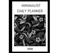 Minimalist Daily Planner 2026. Monthly Calendar, Weekly Goals. To-Do List and Notes: Plan Simple. Stay Focused, Organize Your Week With Clean, Easy To Use Lay Outs