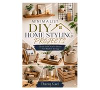 MINIMALIST DIY HOME STYLING PROJECTS: Clean and Creative Decor for Modern Living