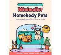 Minimalist Homebody Pets: Bold and Easy Coloring Book for Adults and Teens with 40 Cozy Hygge Scenes of Cats, Dogs and Friends at Home