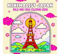 Minimalist Japan, Bold and Easy Coloring Book: A Calm Collection of Bold, Easy-to-Color Japanese Landscapes, Temples, and Cultural Symbols Designed for Relaxation and Creative Escape