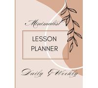 Minimalist Lesson Planner - Daily & Weekly: A Simple and Clean Planning Book for Educators and Homeschoolers