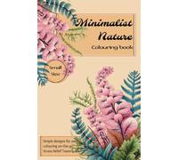 Minimalist Nature Colouring Book for Adults & Teens: Small Sized Coloring On The Go | Simple & Easy Designs | Relaxation & Stress Relief: Perfect for ... | Quick & Simple | Minimalist Aesthetic