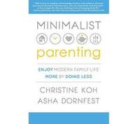 Minimalist Parenting: Enjoy Modern Family Life More by Doing Less - [Version Originale] Inconnu (Auteur)