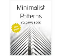 Minimalist Patterns Coloring Book | 100+ Minimalist Patterns: Clean Lines and Simple Designs for Relaxation: Simple patterns. Clean lines. A mindful coloring experience for calm focus.