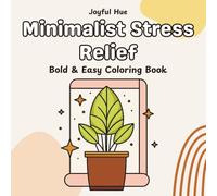 Minimalist Stress Relief: Coloring Book for Adults and Teens Simple Designs for Relaxation with Minimalist Features (Bold & Easy Coloring)