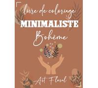 Minimaliste Bohème Livre de Coloriage: Dessins D'Art Abstrait Style Bohème, Style Minimaliste et du style floral, Livre De Coloriage Adultes Pour Soulager Le Stress Et Se Détendre