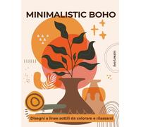 MINIMALISTIC BOHO - Disegni a linee sottili da colorare e rilassarsi: Un elegante libro da colorare per adulti con 50 illustrazioni moderne in stile ... la creatività e prendersi una pausa mindful
