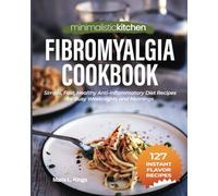 Minimalistic Kitchen - Fibromyalgia Cookbook: Simple, Fast, Healthy Anti-inflammatory Diet Recipes for Busy Weeknights and Mornings