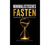MINIMALISTISCHES FASTEN: Weniger essen. Weniger lesen. Mehr leben.