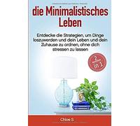 Minimalistisches Leben: 2 Manuskripte-Entdecke Die Strategien, Um Dinge Loszuwerden Und Dein Leben Und Dein Zuhause Zu Ordnen, Ohne Dich Stressen Zu Lassen: Deutsche Buch/Minimalist German Book