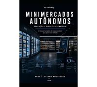 Minimercados Autônomos: Operações, Supply & Estratégia: O manual completo do empreendedor que opera com método