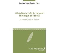 Minimiser le coût du riz local en Afrique de l'Ouest Le cas de la vallée du Sénégal - Ronize Ivan Ramos Pires - Les Impliqués - broché - Etude