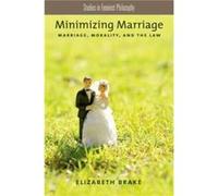 MINIMIZING MARRIAGE: Marriage, Morality, And The Law (Studies In Feminist Philosophy)