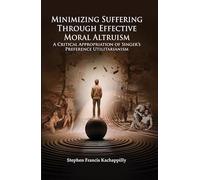 Minimizing Suffering Through Effective Moral Altruism : A Critical Appropriation of Singer's Preference Utilitarianism