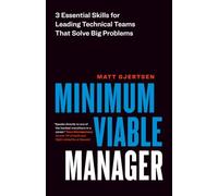Minimum Viable Manager: Three Essential Skills for Leading Technical Teams That Solve Big Problems
