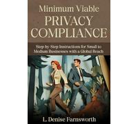 Minimum Viable Privacy Compliance: Step-by-Step Instructions for Small to Medium Businesses with a Global Reach