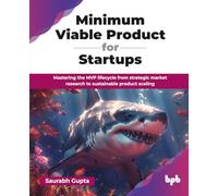 Minimum Viable Product for Startups: Mastering the MVP lifecycle from strategic market research to sustainable product scaling (English Edition)