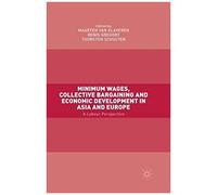 Minimum Wages, Collective Bargaining And Economic Development In Asia And Europe